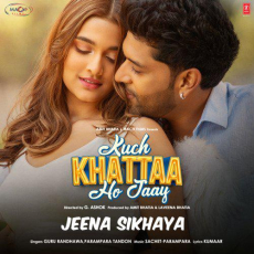 Jeena Sikhaya Kuch Khattaa Ho Jaay Jeena Sikhaya Kuch Khattaa Ho Jaay